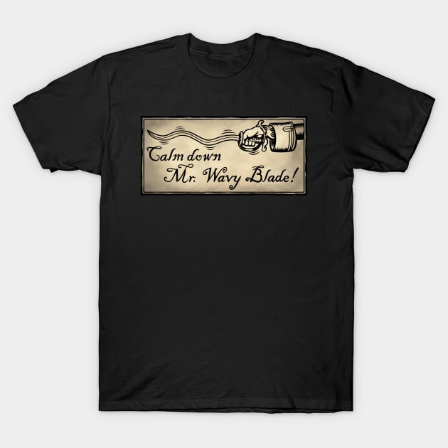 Calm Down Mr. Wavy Blade T-Shirt by Wozzozz